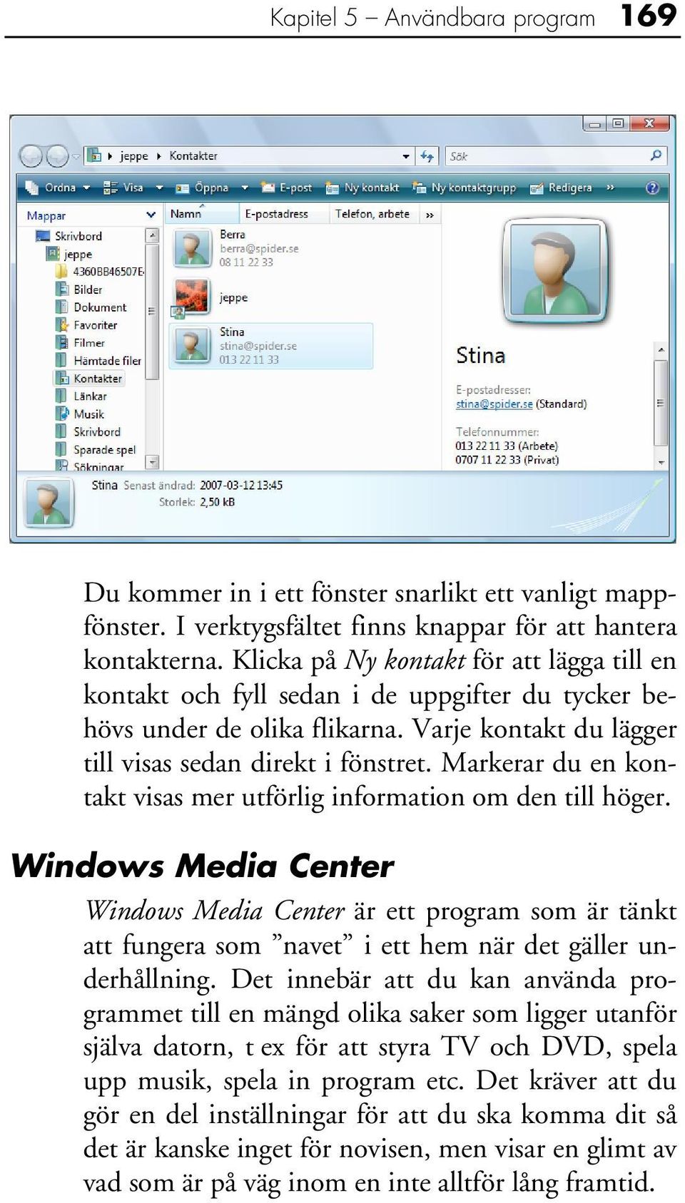 Markerar du en kontakt visas mer utförlig information om den till höger.