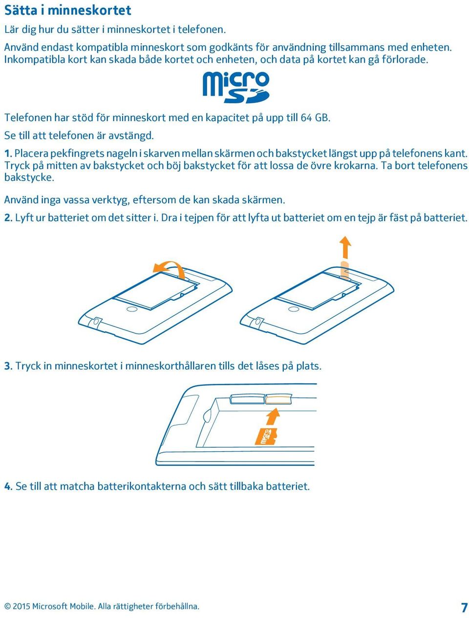 Placera pekfingrets nageln i skarven mellan skärmen och bakstycket längst upp på telefonens kant. Tryck på mitten av bakstycket och böj bakstycket för att lossa de övre krokarna.