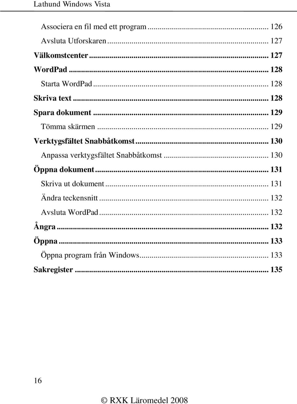 .. 129 Verktygsfältet Snabbåtkomst... 130 Anpassa verktygsfältet Snabbåtkomst... 130 Öppna dokument.