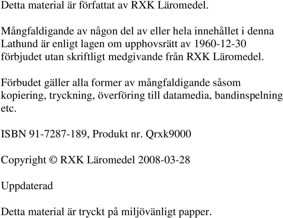 förbjudet utan skriftligt medgivande från RXK Läromedel.