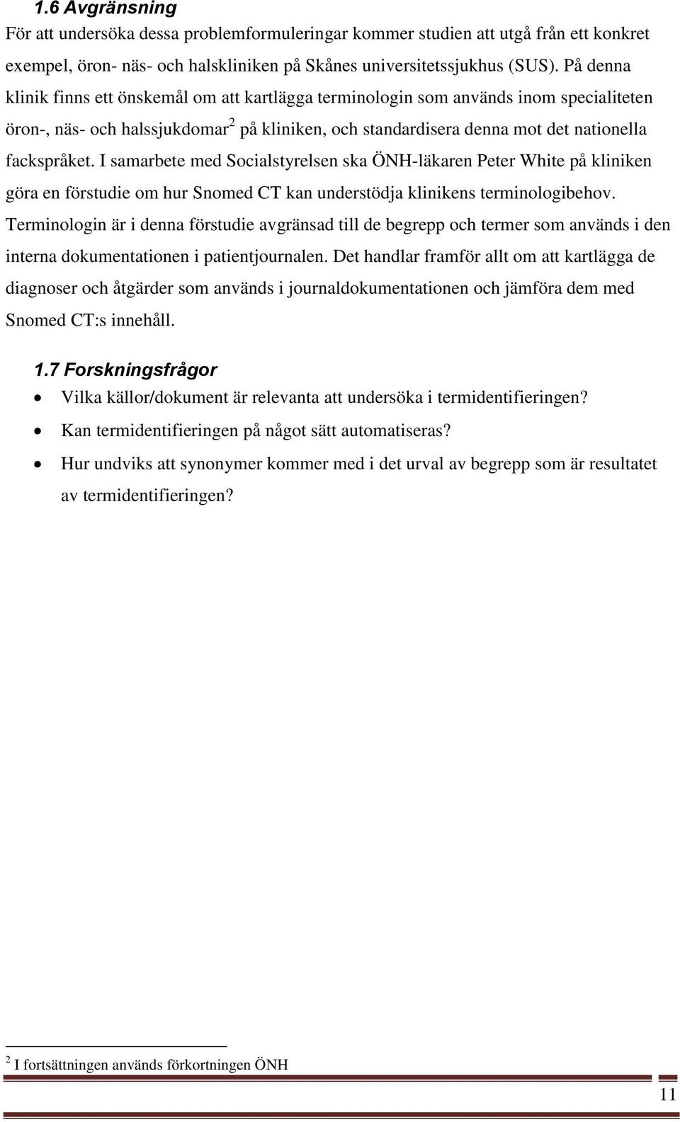 I samarbete med Socialstyrelsen ska ÖNH-läkaren Peter White på kliniken göra en förstudie om hur Snomed CT kan understödja klinikens terminologibehov.