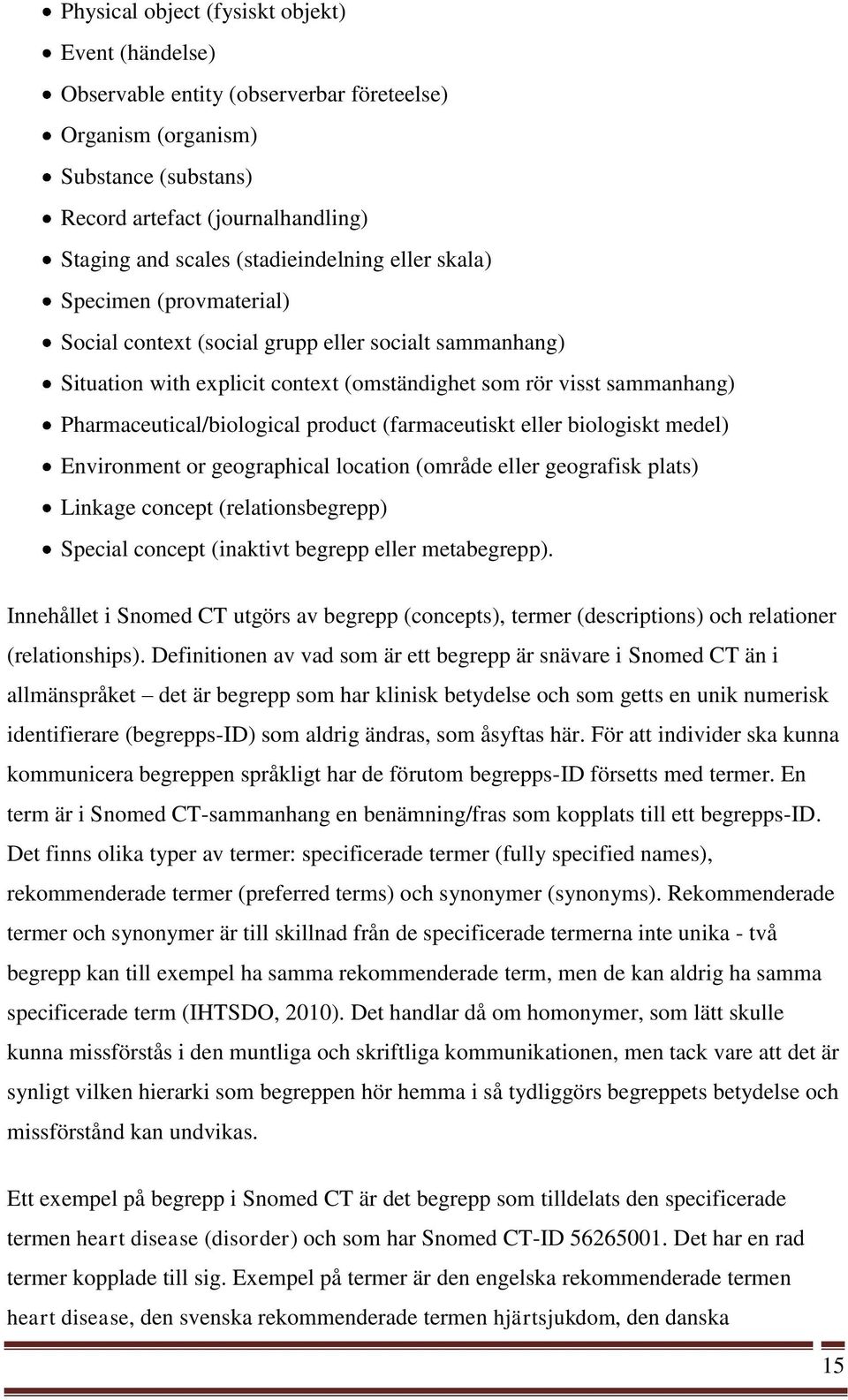 Pharmaceutical/biological product (farmaceutiskt eller biologiskt medel) Environment or geographical location (område eller geografisk plats) Linkage concept (relationsbegrepp) Special concept