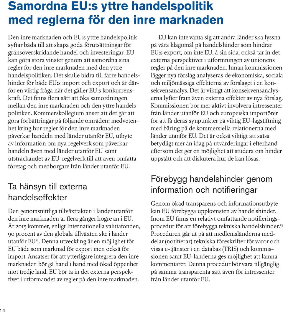 Det skulle bidra till färre handelshinder för både EU:s import och export och är därför en viktig fråga när det gäller EU:s konkurrenskraft.