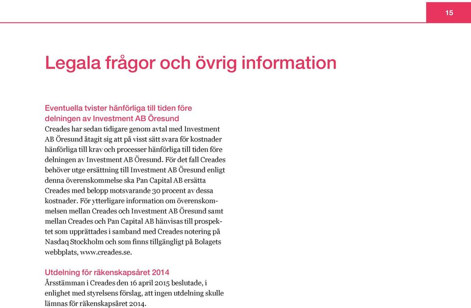 För det fall Creades behöver utge ersättning till Investment AB Öresund enligt denna överenskommelse ska Pan Capital AB ersätta Creades med belopp motsvarande 30 procent av dessa kostnader.