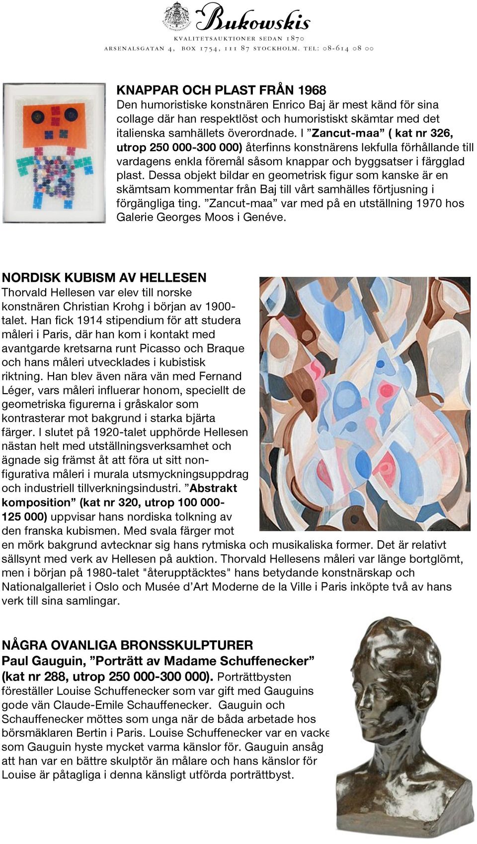 Dessa objekt bildar en geometrisk figur som kanske är en skämtsam kommentar från Baj till vårt samhälles förtjusning i förgängliga ting.