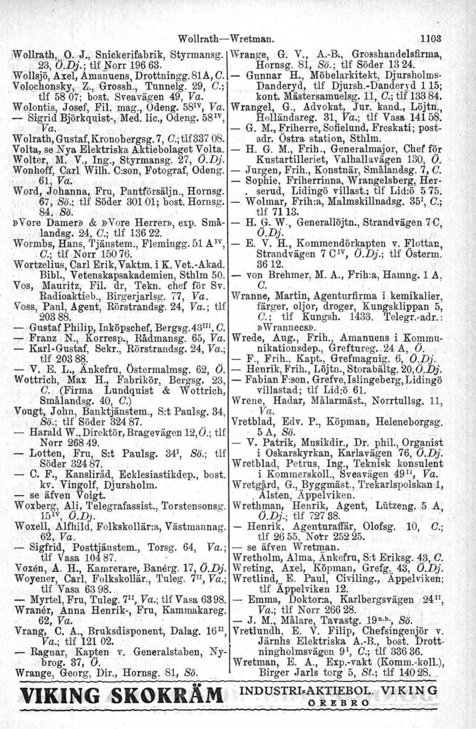 Sveavägen 49, Va. kont. Mästersamuelsg. 11, C.; tlf 13384. Wolontis, Josef, Fil. mag.,odeng. 58 1V,Va. Wrangel, G., Advokat, Jur. kand., Löjtn., ~ Sigrid Björkquist~,IMed. lic.