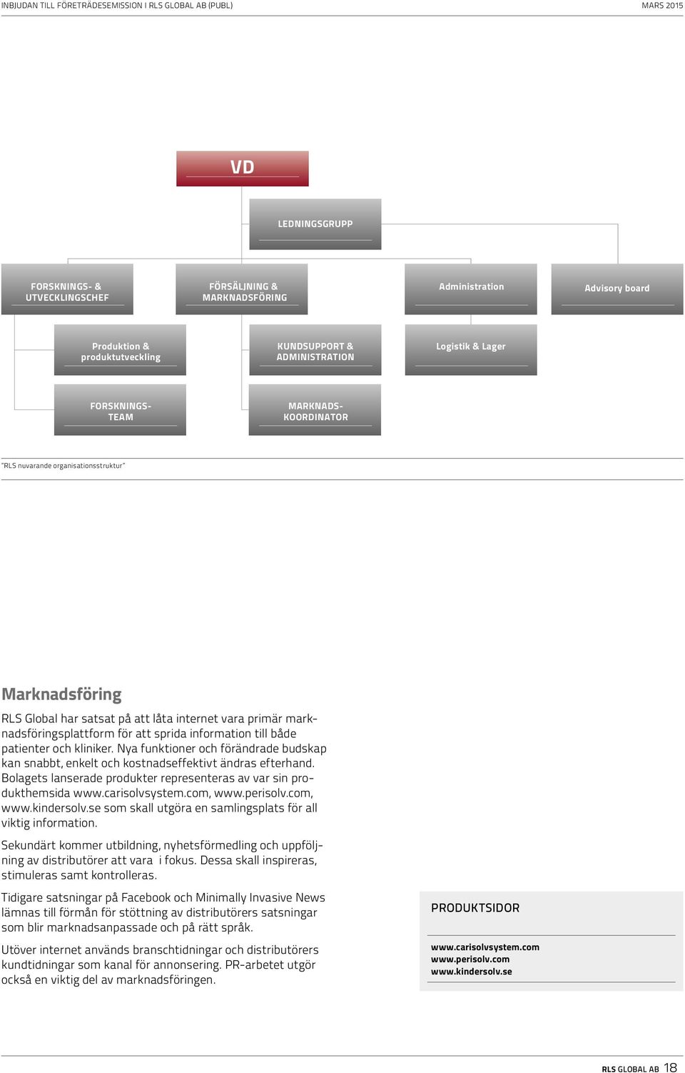 och kliniker. Nya funktioner och förändrade budskap kan snabbt, enkelt och kostnadseffektivt ändras efterhand. Bolagets lanserade produkter representeras av var sin produkthemsida www.carisolvsystem.