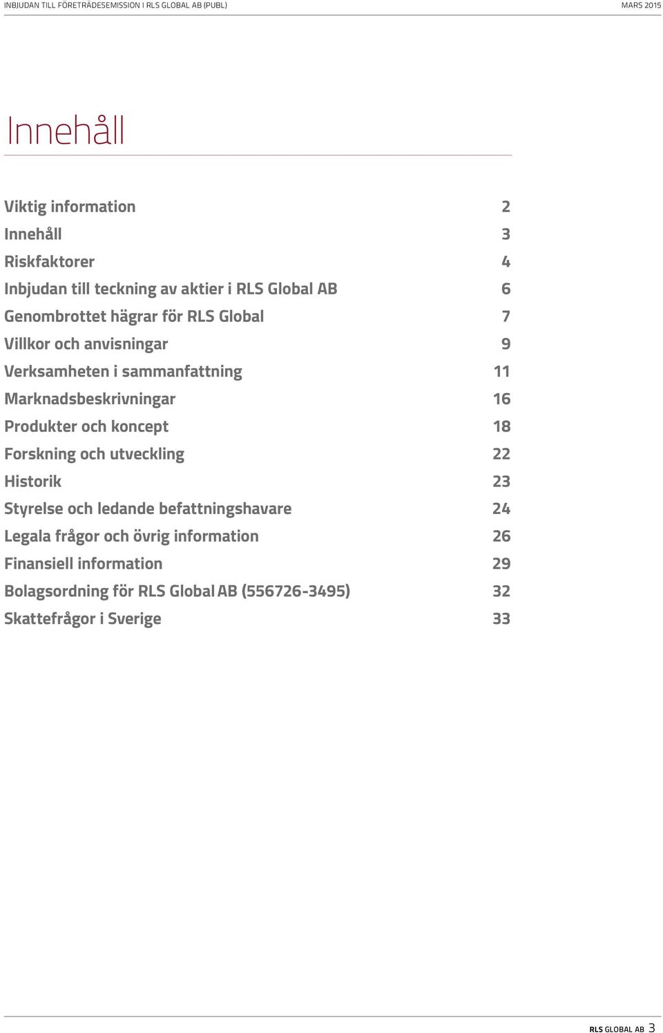 koncept 18 Forskning och utveckling 22 Historik 23 Styrelse och ledande befattningshavare 24 Legala frågor och övrig