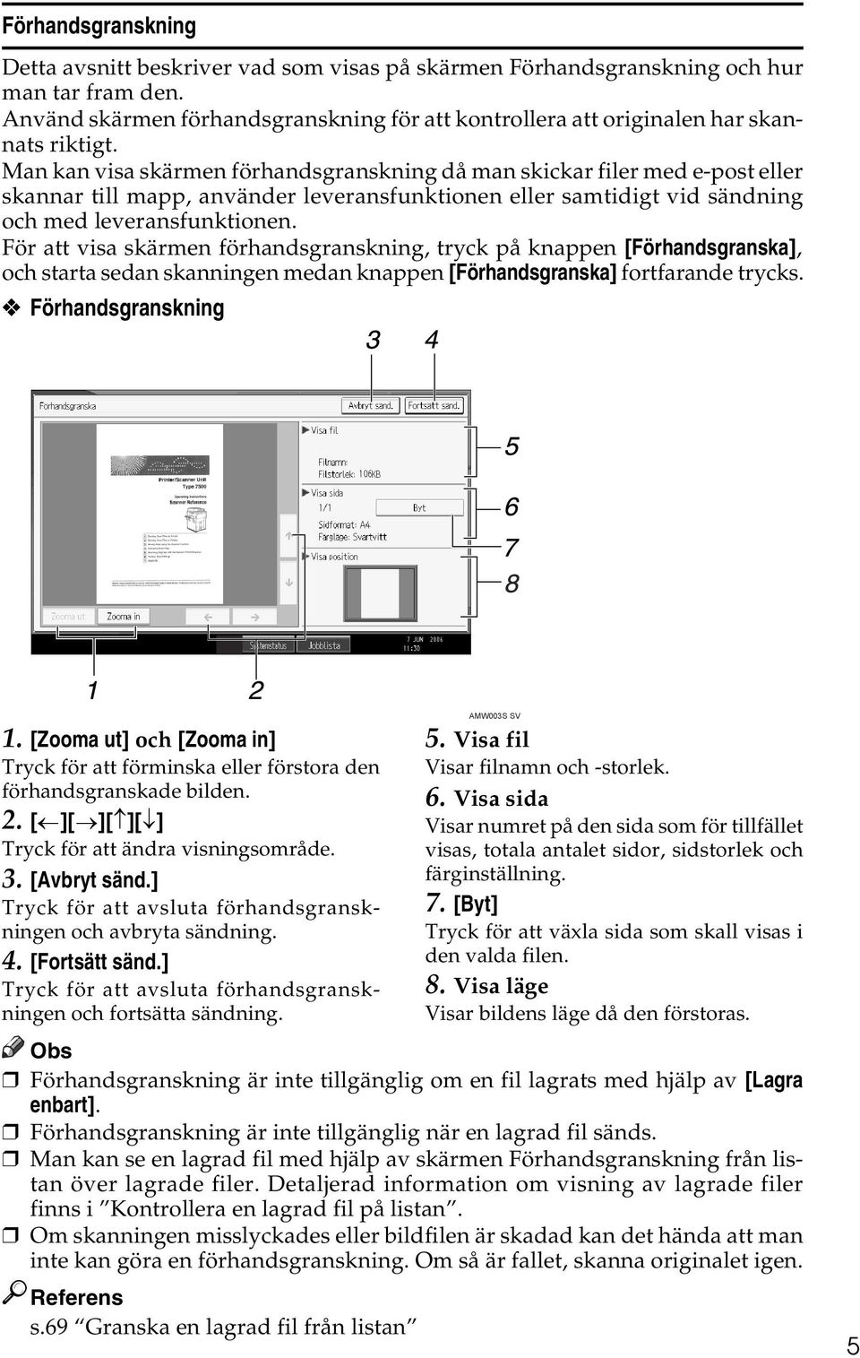 Man kan visa skärmen förhandsgranskning då man skickar filer med e-post eller skannar till mapp, använder leveransfunktionen eller samtidigt vid sändning och med leveransfunktionen.