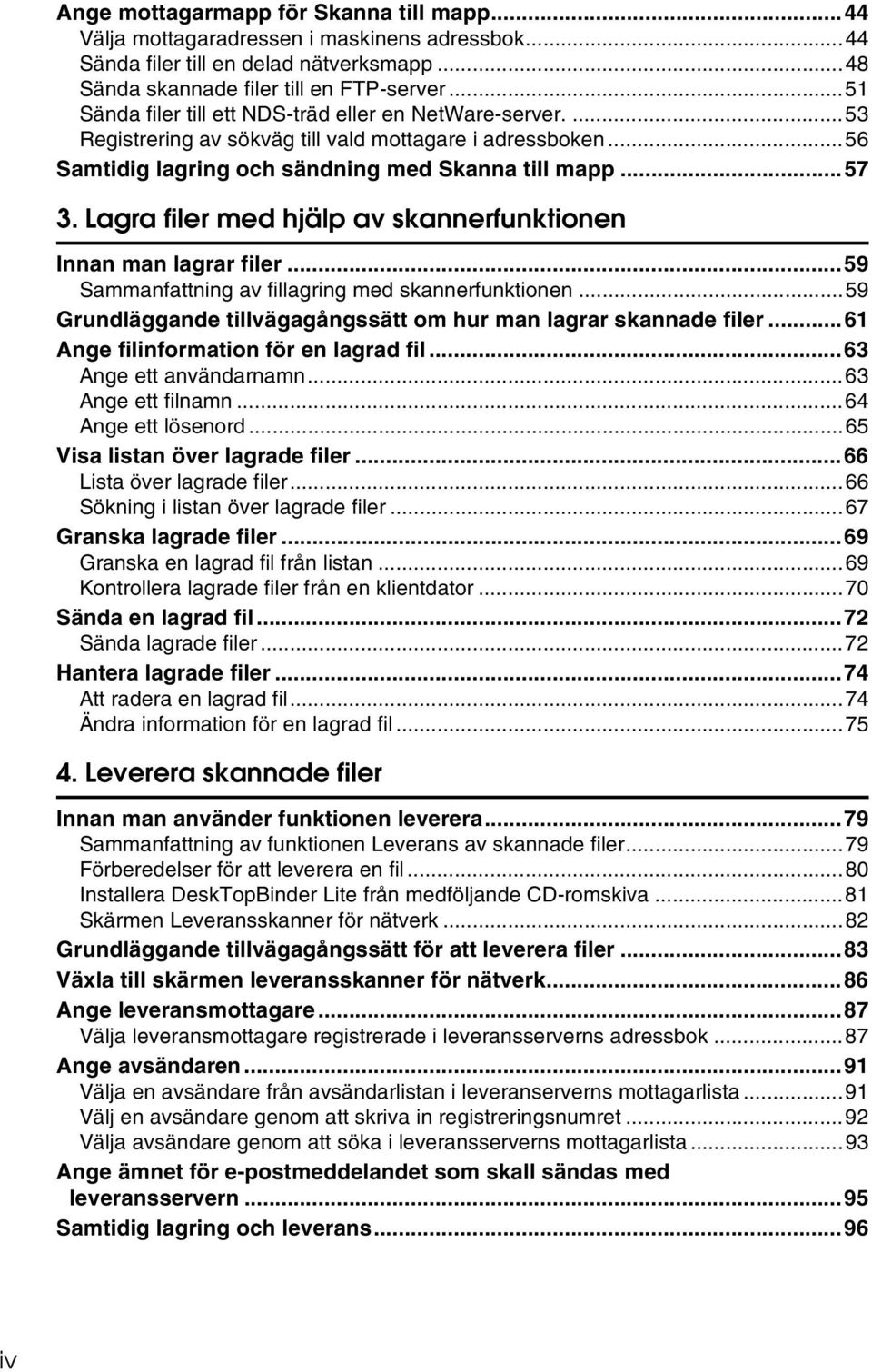 Lagra filer med hjälp av skannerfunktionen Innan man lagrar filer...59 Sammanfattning av fillagring med skannerfunktionen...59 Grundläggande tillvägagångssätt om hur man lagrar skannade filer.