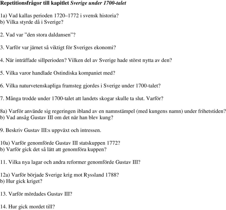 Vilka naturvetenskapliga framsteg gjordes i Sverige under 1700-talet? 7. Många trodde under 1700-talet att landets skogar skulle ta slut. Varför?