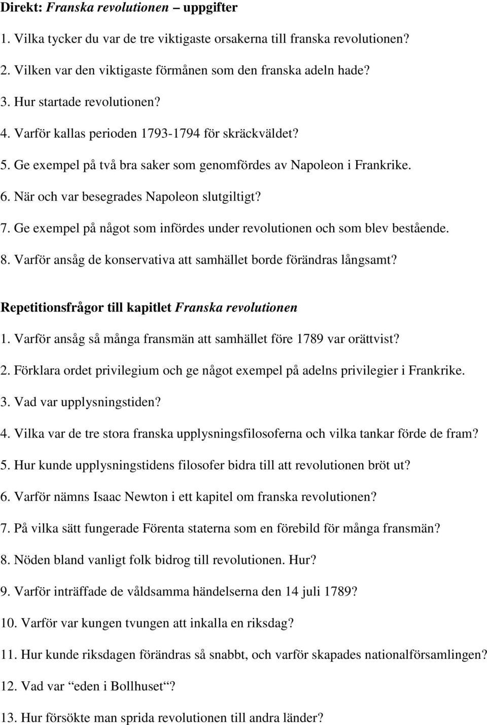 7. Ge exempel på något som infördes under revolutionen och som blev bestående. 8. Varför ansåg de konservativa att samhället borde förändras långsamt?