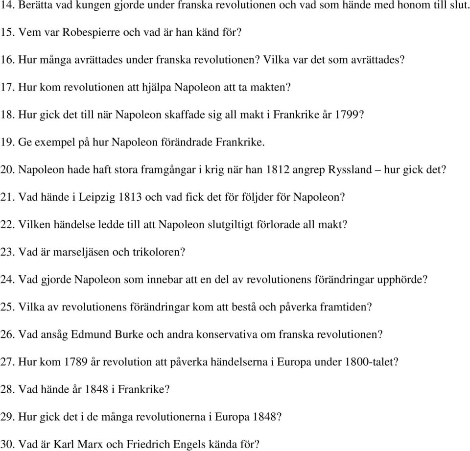 Ge exempel på hur Napoleon förändrade Frankrike. 20. Napoleon hade haft stora framgångar i krig när han 1812 angrep Ryssland hur gick det? 21.