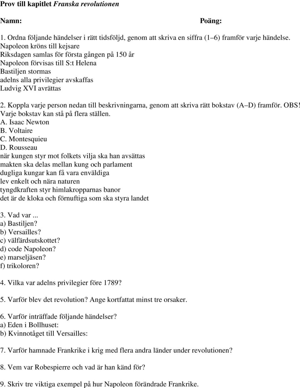 Koppla varje person nedan till beskrivningarna, genom att skriva rätt bokstav (A D) framför. OBS! Varje bokstav kan stå på flera ställen. A. Isaac Newton B. Voltaire C. Montesquieu D.
