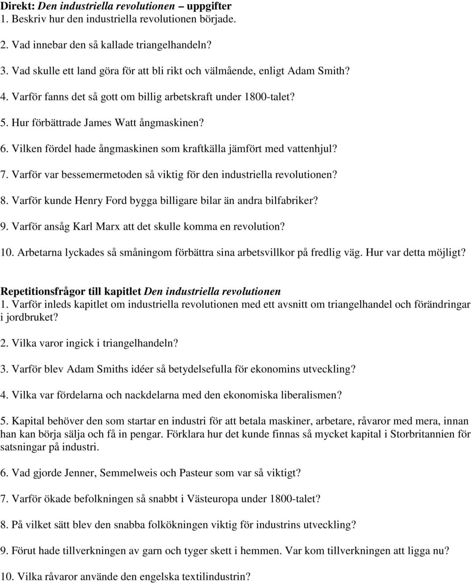 Vilken fördel hade ångmaskinen som kraftkälla jämfört med vattenhjul? 7. Varför var bessemermetoden så viktig för den industriella revolutionen? 8.