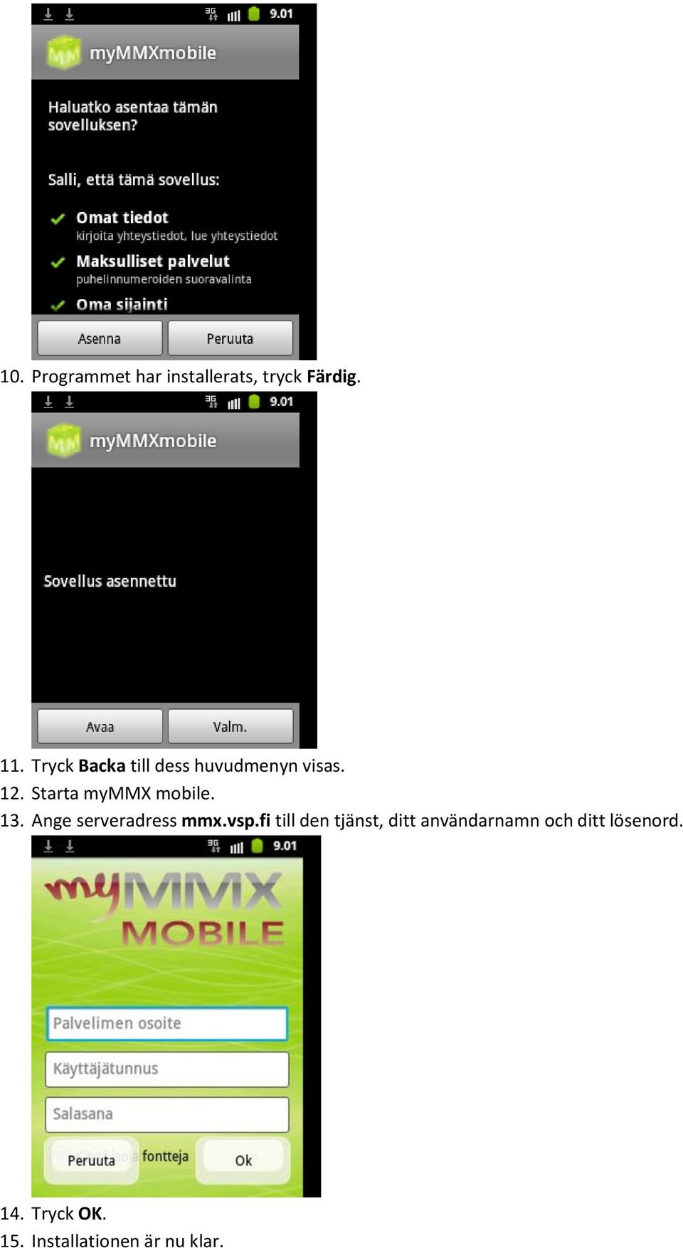 Starta mymmx mobile. 13. Ange serveradress mmx.vsp.