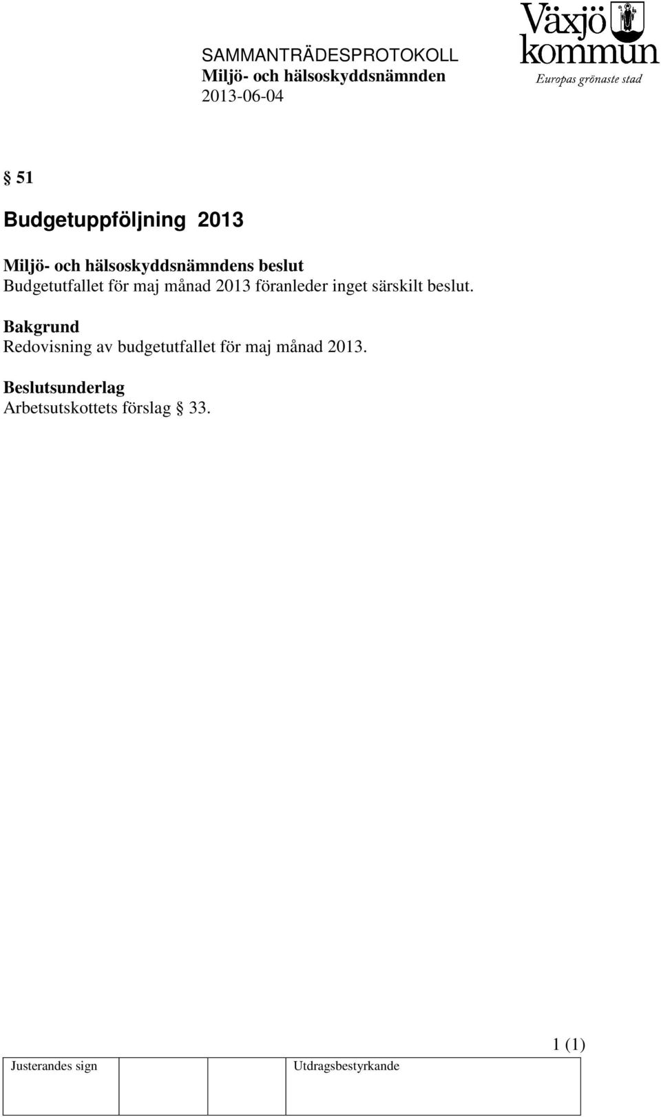 Bakgrund Redovisning av budgetutfallet för maj månad