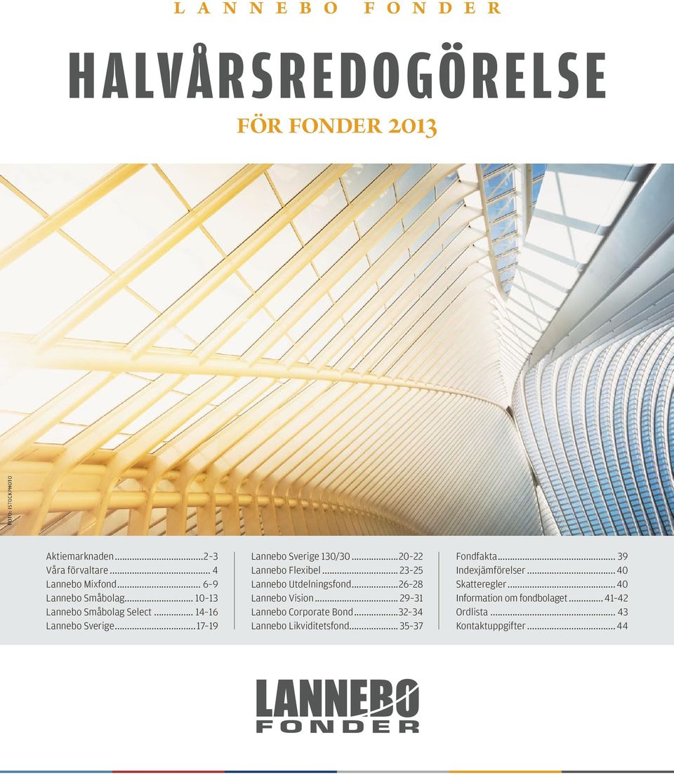 ..20 22 Lannebo Flexibel... 23 25 Lannebo Utdelningsfond...26 28 Lannebo Vision... 29 31 Lannebo Corporate Bond.
