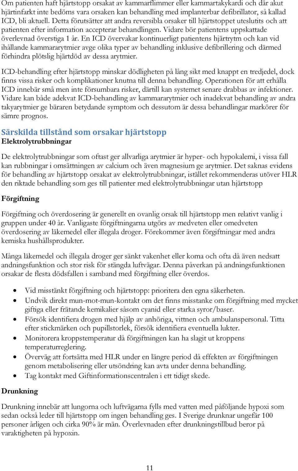 Vidare bör patientens uppskattade överlevnad överstiga 1 år.