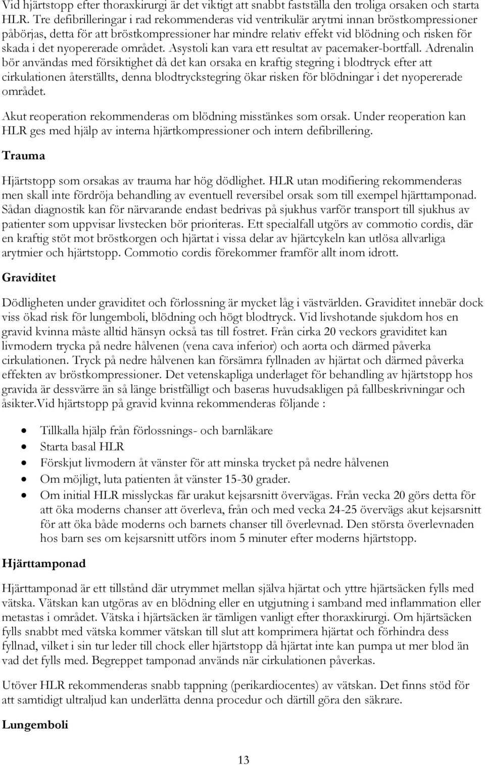 nyopererade området. Asystoli kan vara ett resultat av pacemaker-bortfall.