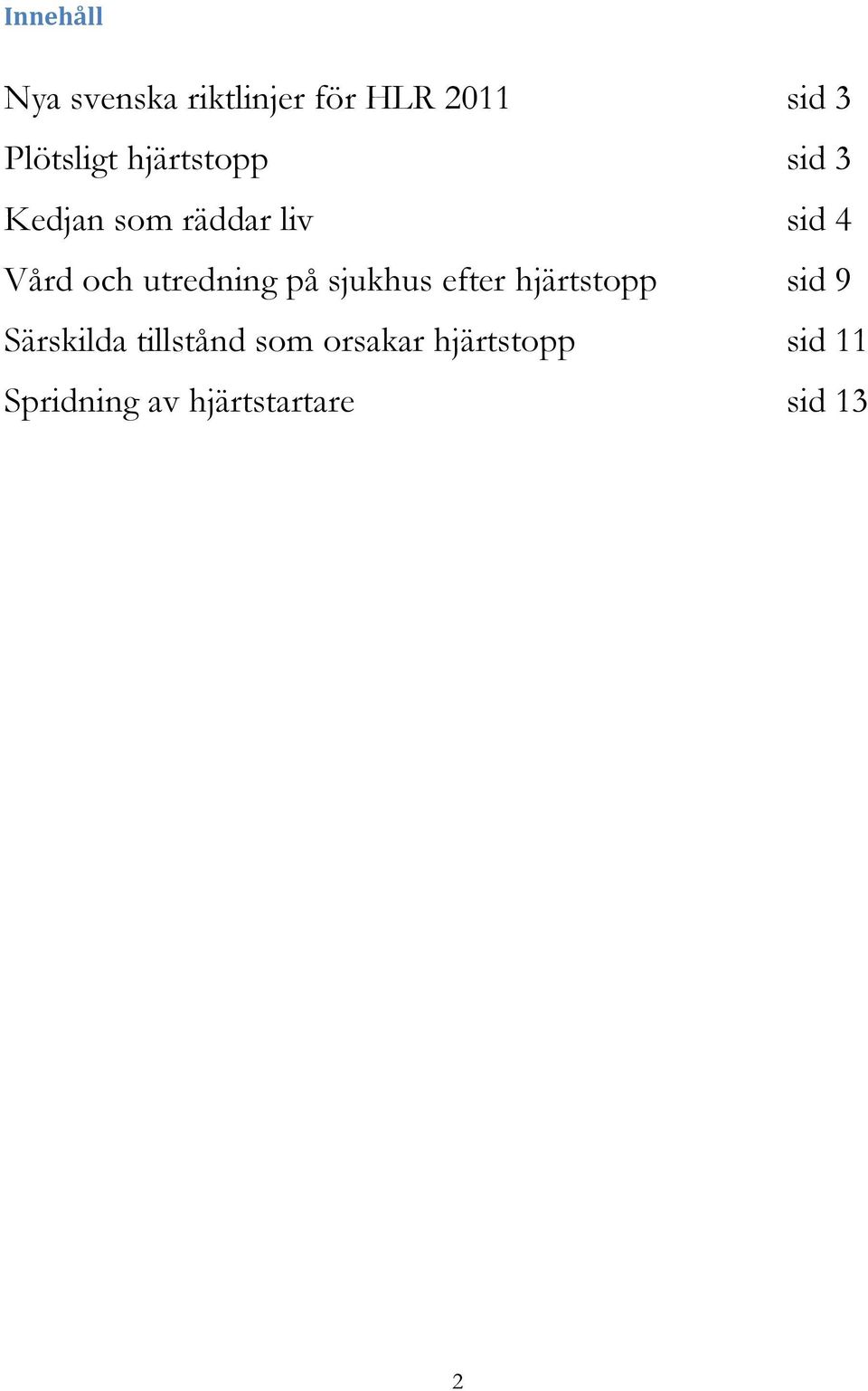 utredning på sjukhus efter hjärtstopp sid 9 Särskilda