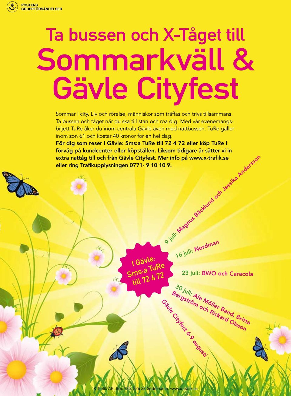 För dig som reser i Gävle: Sms:a TuRe till 72 4 72 eller köp TuRe i förväg på kundcenter eller köpställen. Liksom tidigare år sätter vi in extra nattåg till och från Gävle Cityfest. Mer info på www.