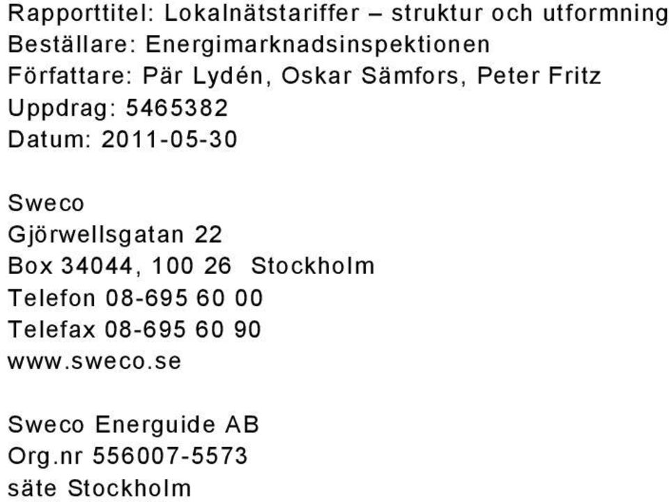 Uppdrag: 5465382 Datum: 2011-05-30 Sweco Gjörwellsgatan 22 Box 34044, 100 26