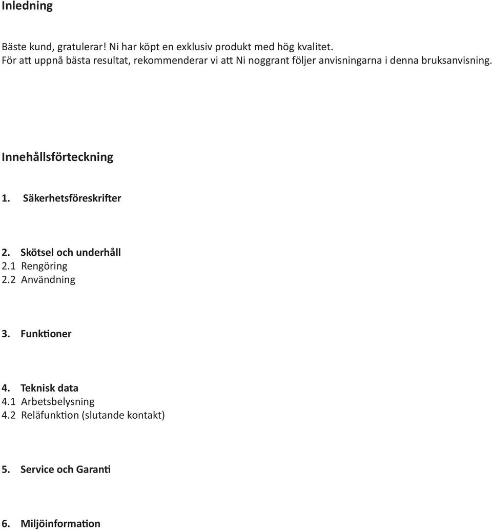 bruksanvisning. Innehållsförteckning 1. Säkerhetsföreskrifter 2. Skötsel och underhåll 2.1 Rengöring 2.