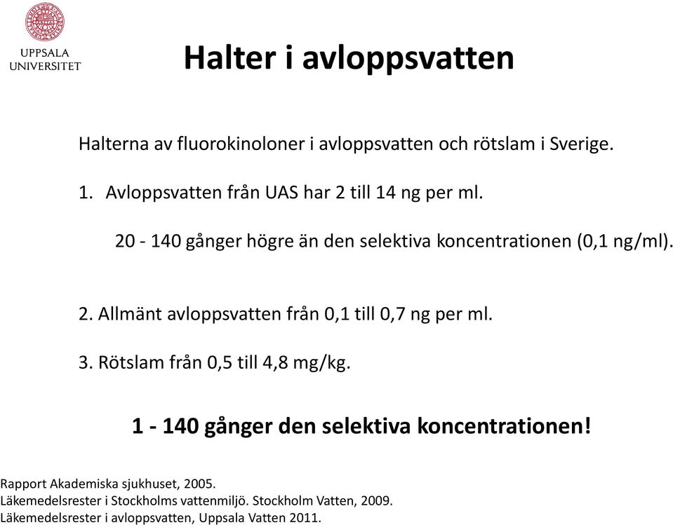 3. Rötslam från 0,5 till 4,8 mg/kg. 1-140 gånger den selektiva koncentrationen! Rapport Akademiska sjukhuset, 2005.