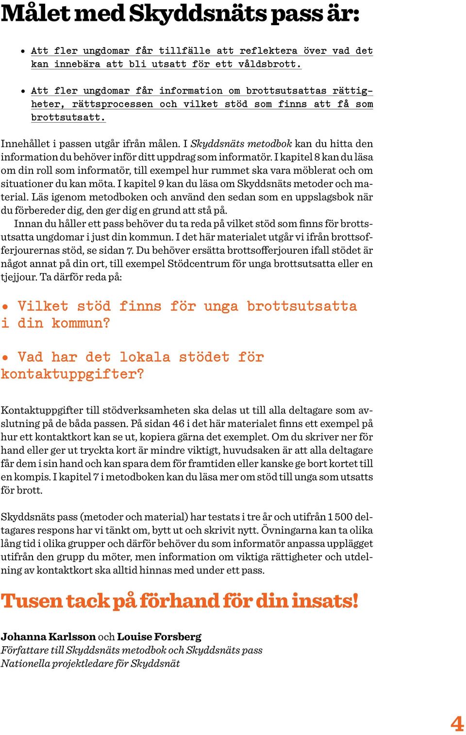 I Skyddsnäts metodbok kan du hitta den information du behöver inför ditt uppdrag som informatör.