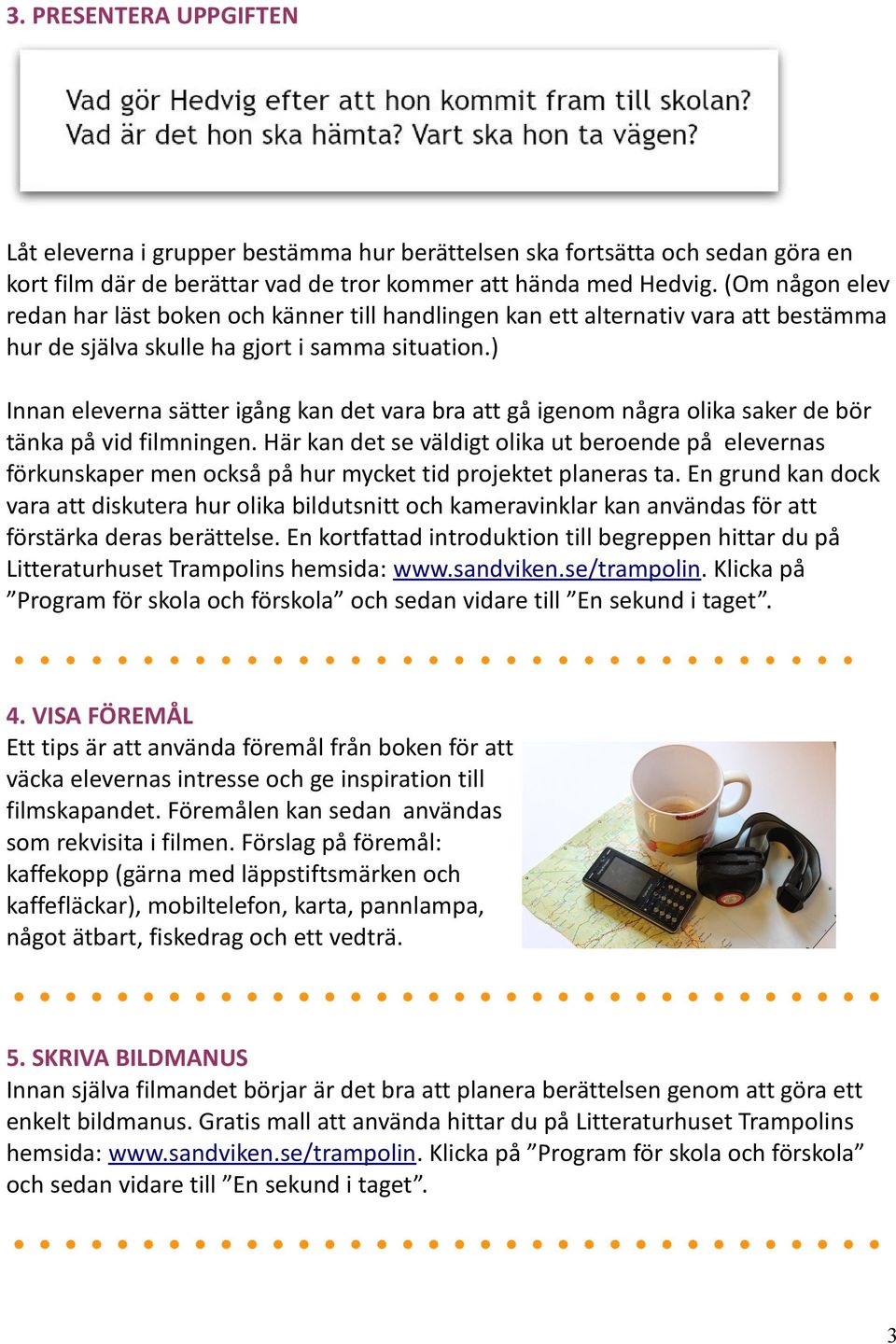 ) Innan eleverna sätter igång kan det vara bra att gå igenom några olika saker de bör tänka på vid filmningen.
