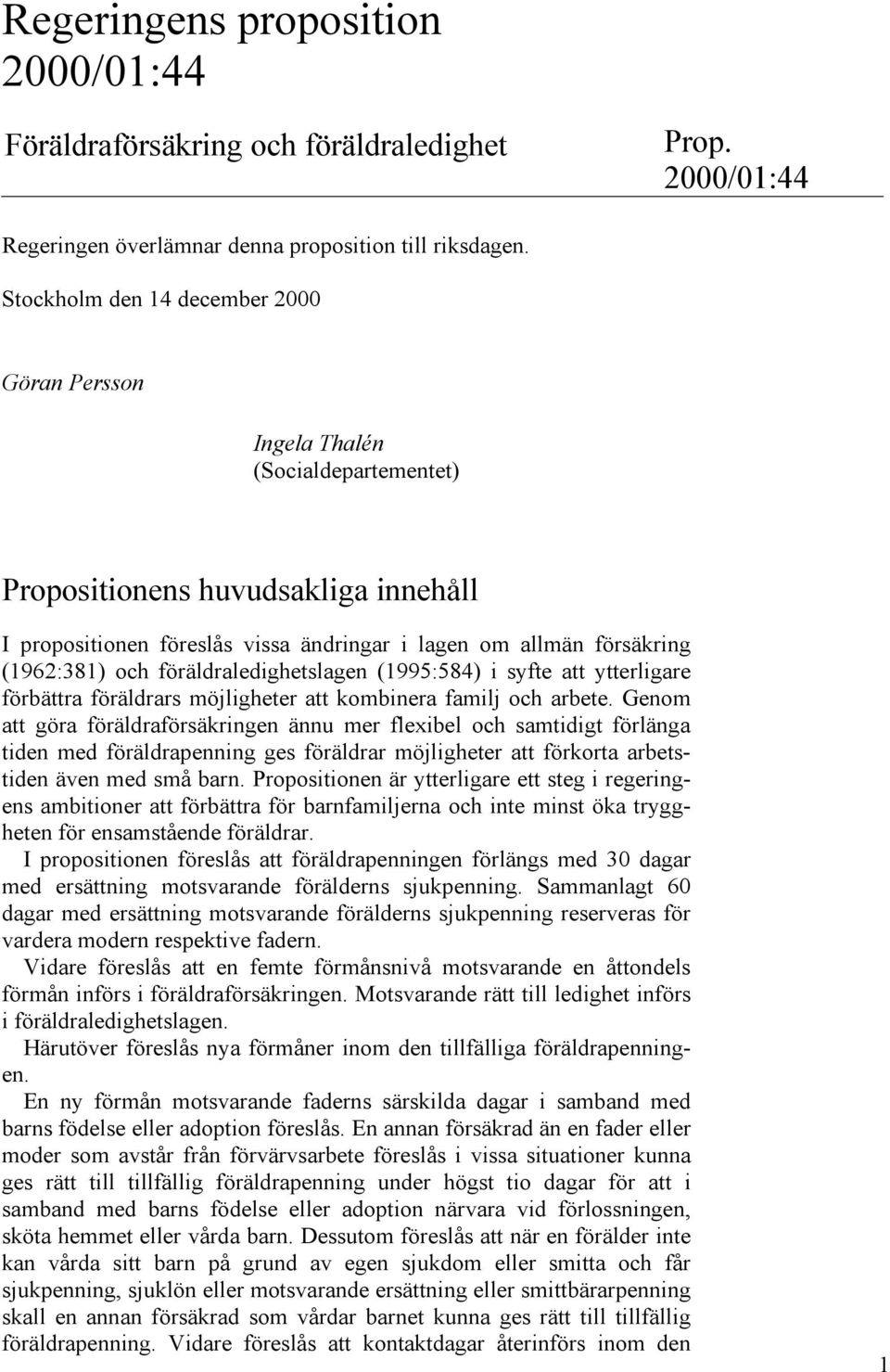 och föräldraledighetslagen (1995:584) i syfte att ytterligare förbättra föräldrars möjligheter att kombinera familj och arbete.