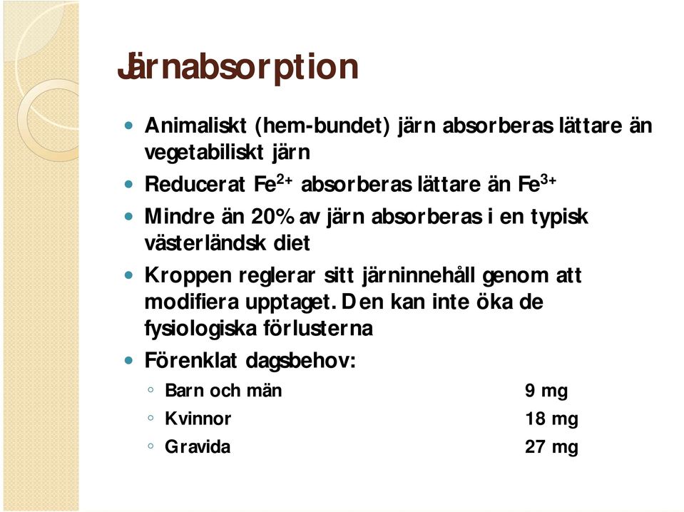 västerländsk diet Kroppen reglerar sitt järninnehåll genom att modifiera upptaget.