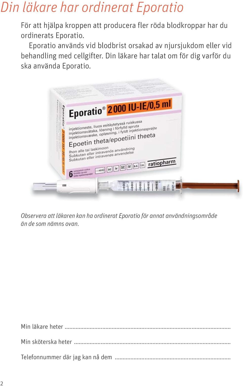 Din läkare har talat om för dig varför du ska använda Eporatio.