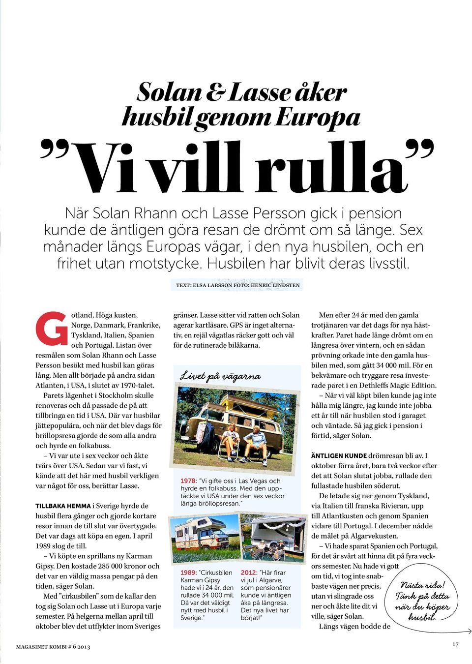 txt: lsa larsson foto: hnric lindstn Gotland, Höga kustn, Norg, Danmark, Frankrik, Tyskland, Italin, Spanin och Portugal.
