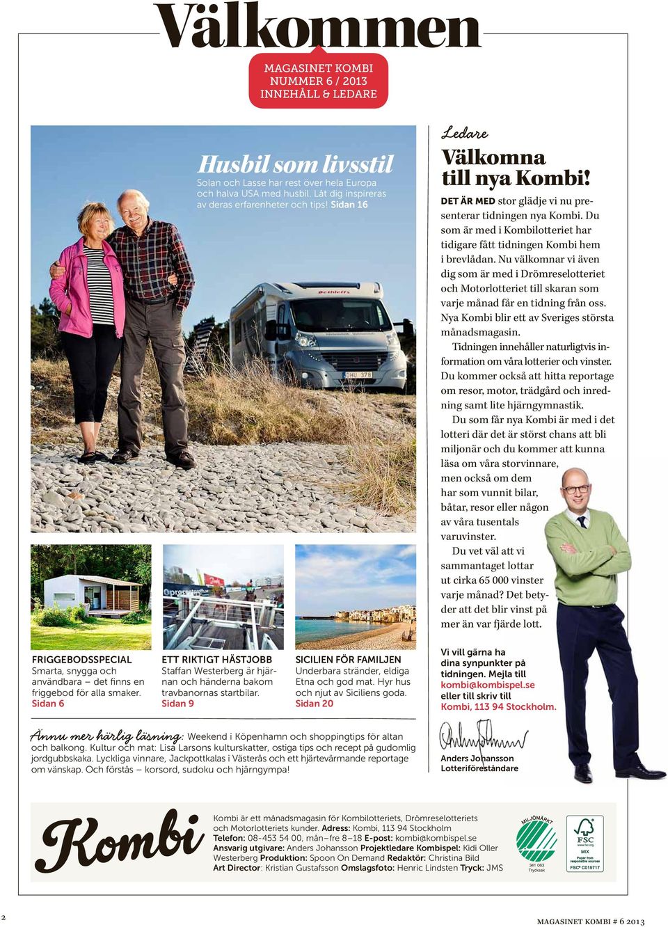 Nu välkomnar vi ävn dig som är md i Drömrslottrit och Motorlottrit till skaran som varj månad får n tidning från oss. Nya Kombi blir tt av Svrigs största månadsmagasin.