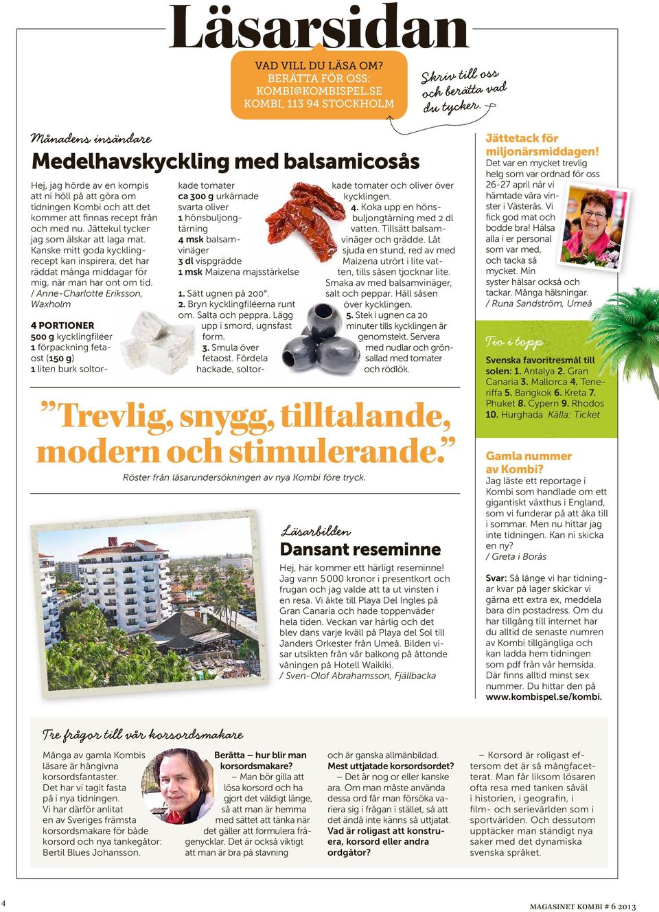 Jättkul tyckr jag som älskar att laga mat. Kansk mitt goda kycklingrcpt kan inspirra, dt har räddat många middagar för mig, när man har ont om tid.