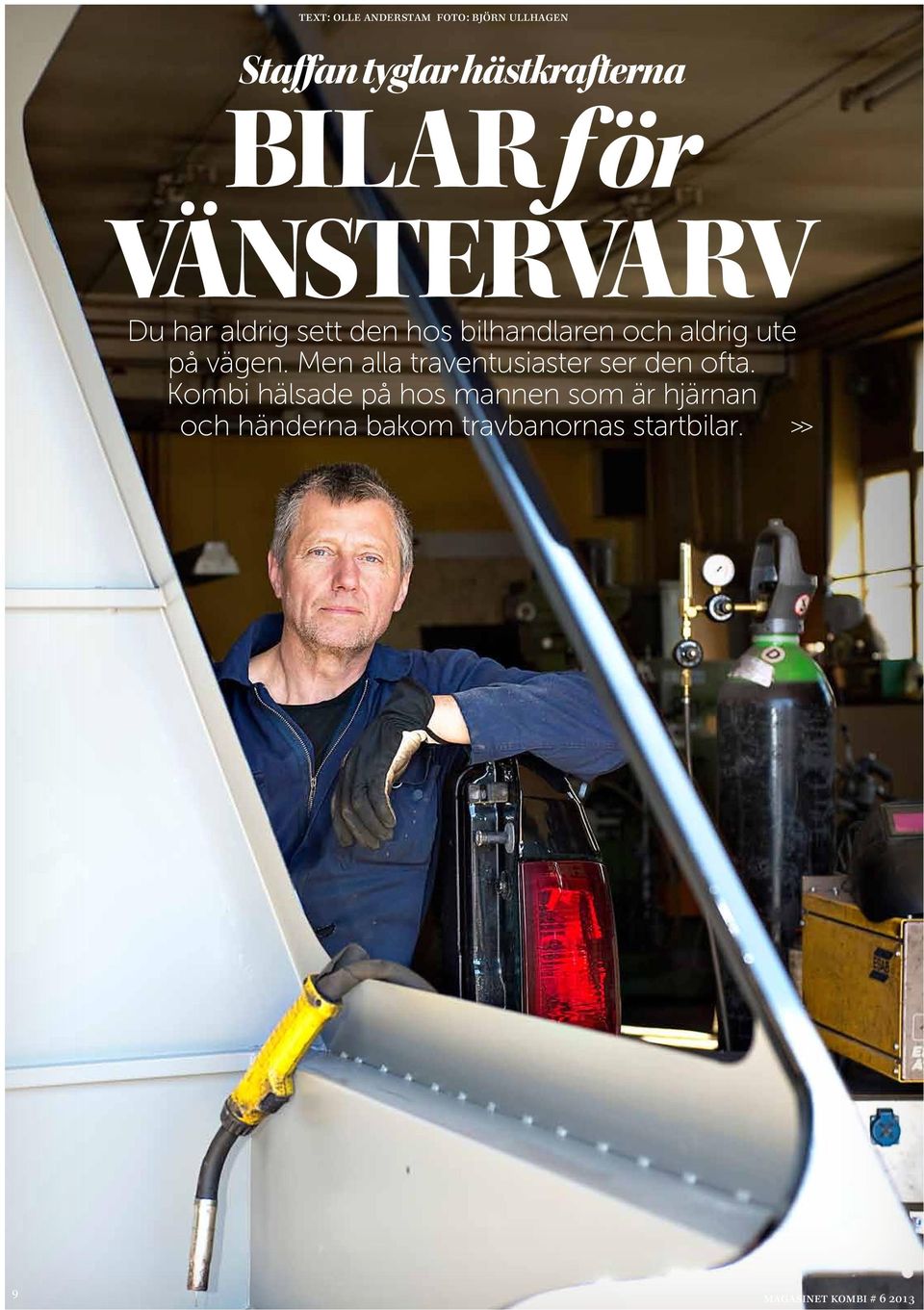 aldrig ut på vägn. Mn alla travntusiastr sr dn ofta.