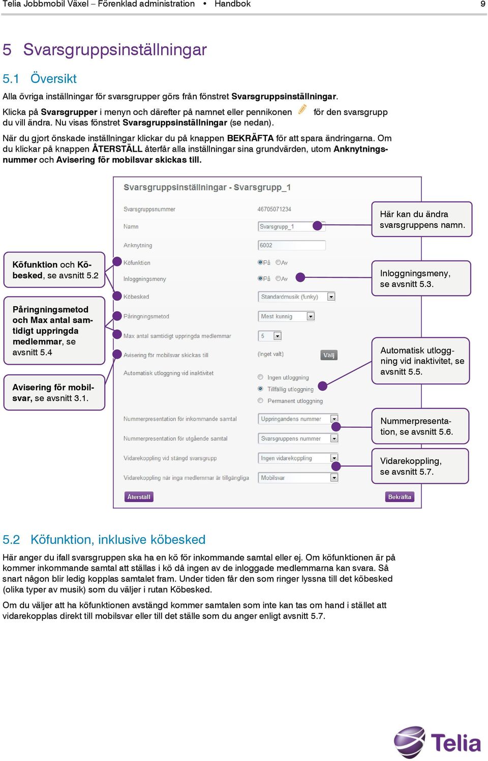 för den svarsgrupp När du gjort önskade inställningar klickar du på knappen BEKRÄFTA för att spara ändringarna.