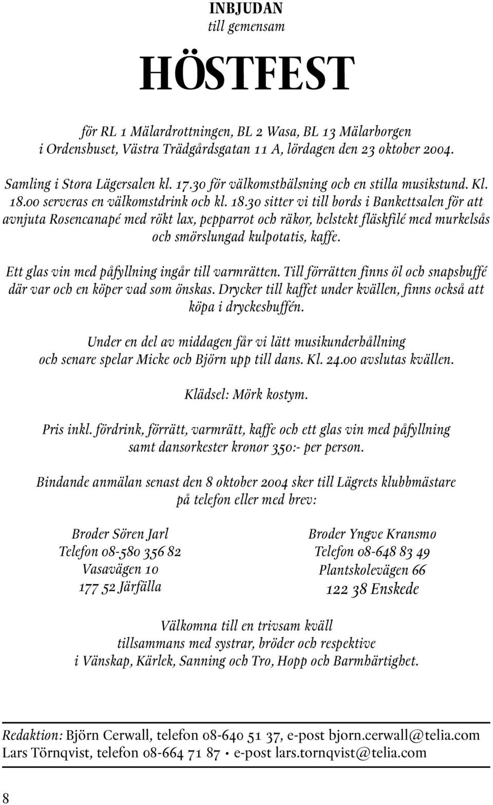 00 serveras en välkomstdrink och kl. 18.