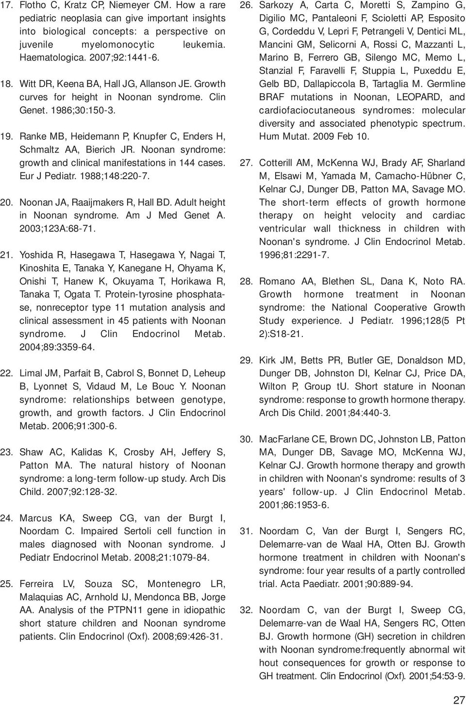 Noonan syndrome: growth and clinical manifestations in 144 cases. Eur J Pediatr. 1988;148:220-7. 20. Noonan JA, Raaijmakers R, Hall BD. Adult height in Noonan syndrome. Am J Med Genet A.