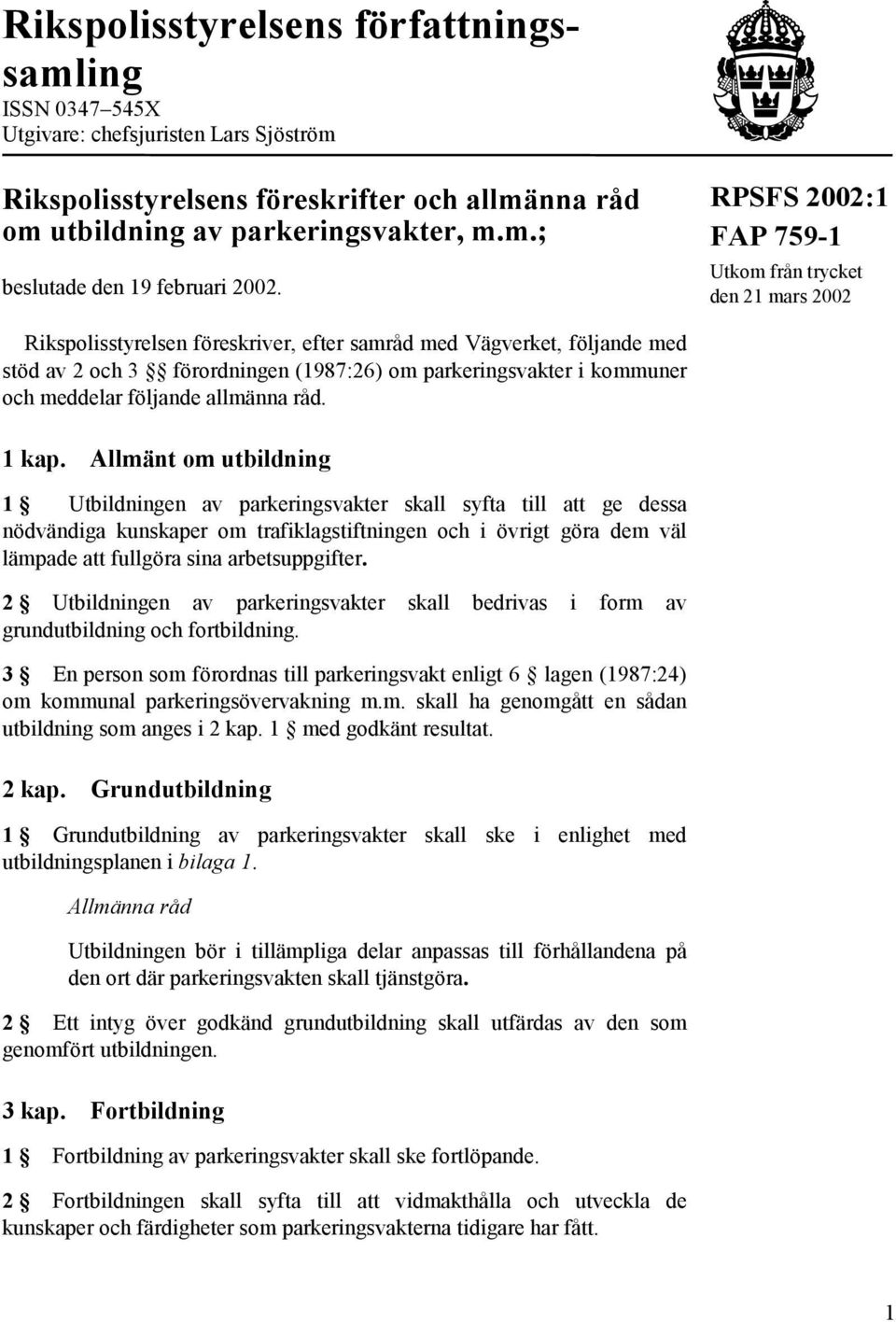 kommuner och meddelar följande allmänna råd. 1 kap.