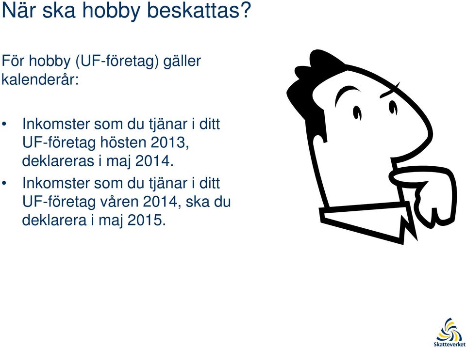 du tjänar i ditt UF-företag hösten 2013, deklareras i