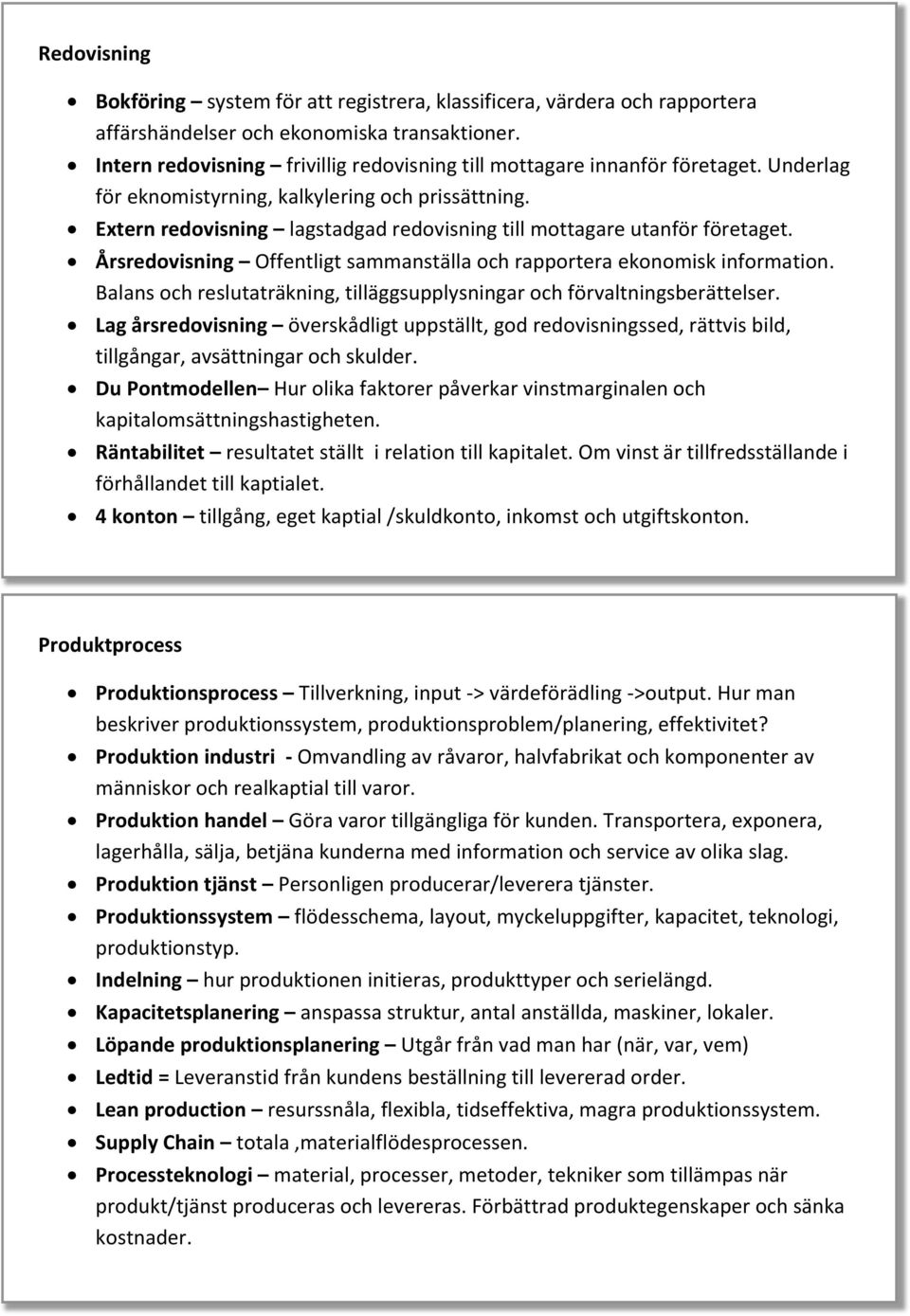 Extern redovisning lagstadgad redovisning till mottagare utanför företaget. Årsredovisning Offentligt sammanställa och rapportera ekonomisk information.