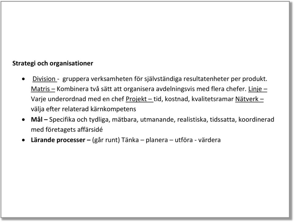 Linje Varje underordnad med en chef Projekt tid, kostnad, kvalitetsramar Nätverk välja efter relaterad kärnkompetens