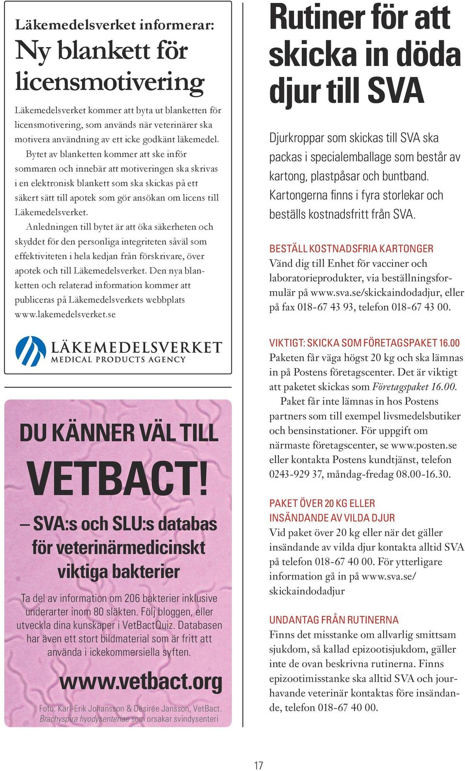 Bytet av blanketten kommer att ske inför sommaren och innebär att motiveringen ska skrivas i en elektronisk blankett som ska skickas på ett säkert sätt till apotek som gör ansökan om licens till