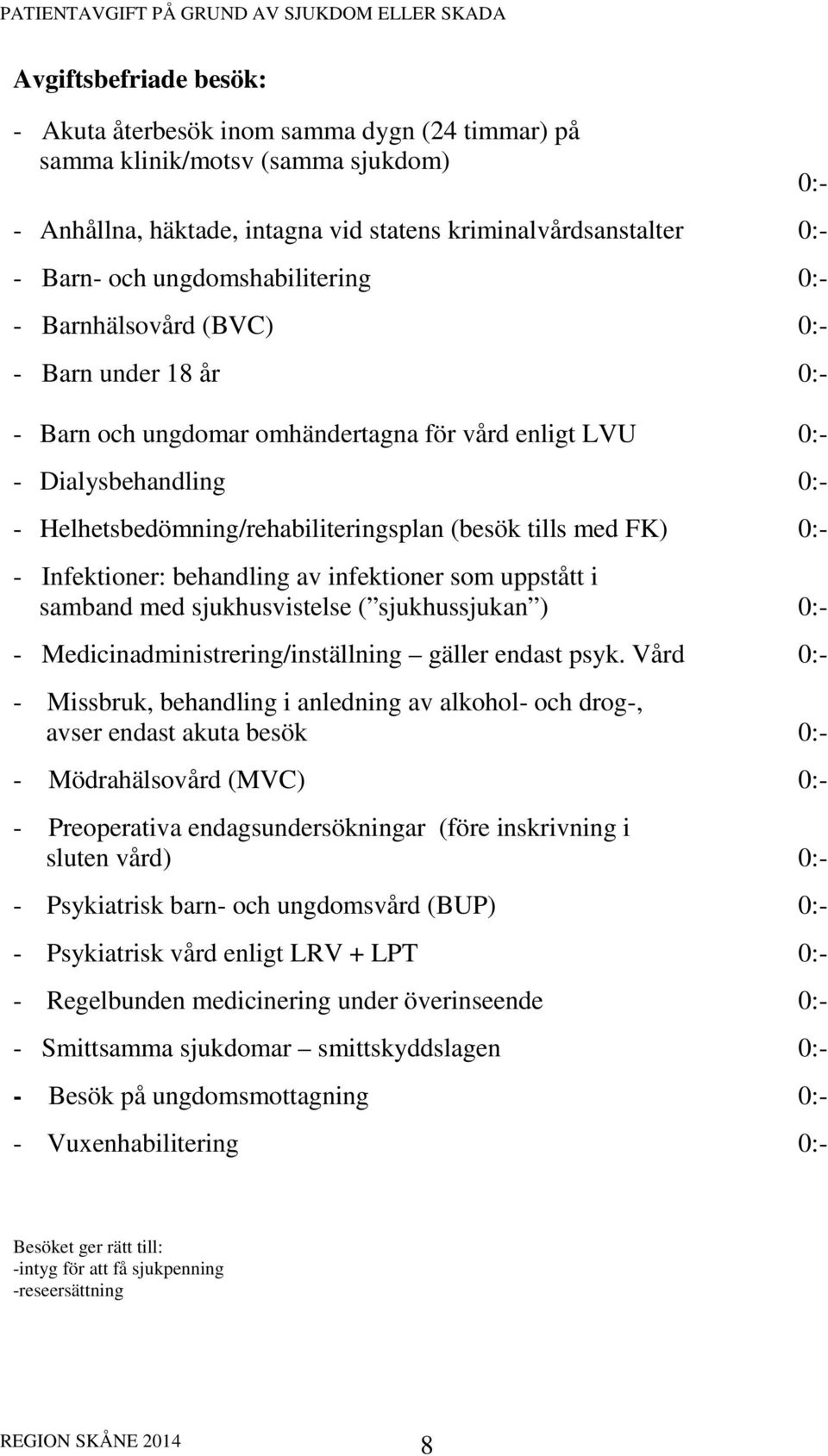 Infektioner: behandling av infektioner som uppstått i samband med sjukhusvistelse ( sjukhussjukan ) - Medicinadministrering/inställning gäller endast psyk.