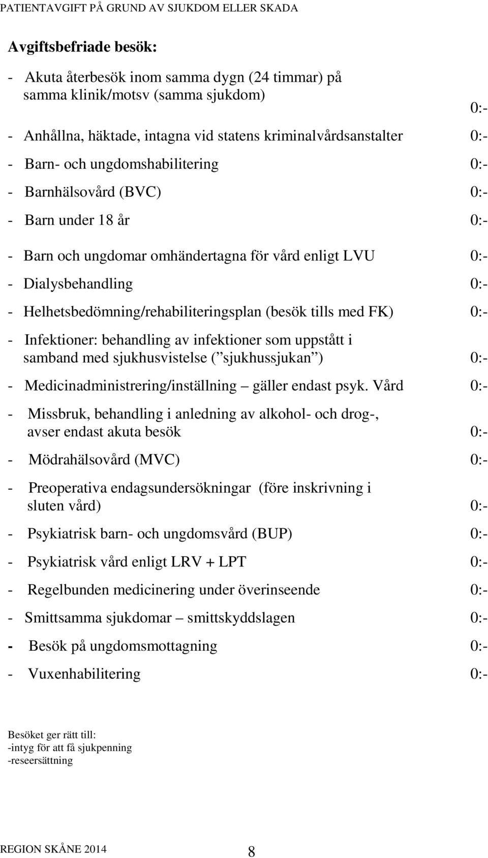 Infektioner: behandling av infektioner som uppstått i samband med sjukhusvistelse ( sjukhussjukan ) - Medicinadministrering/inställning gäller endast psyk.