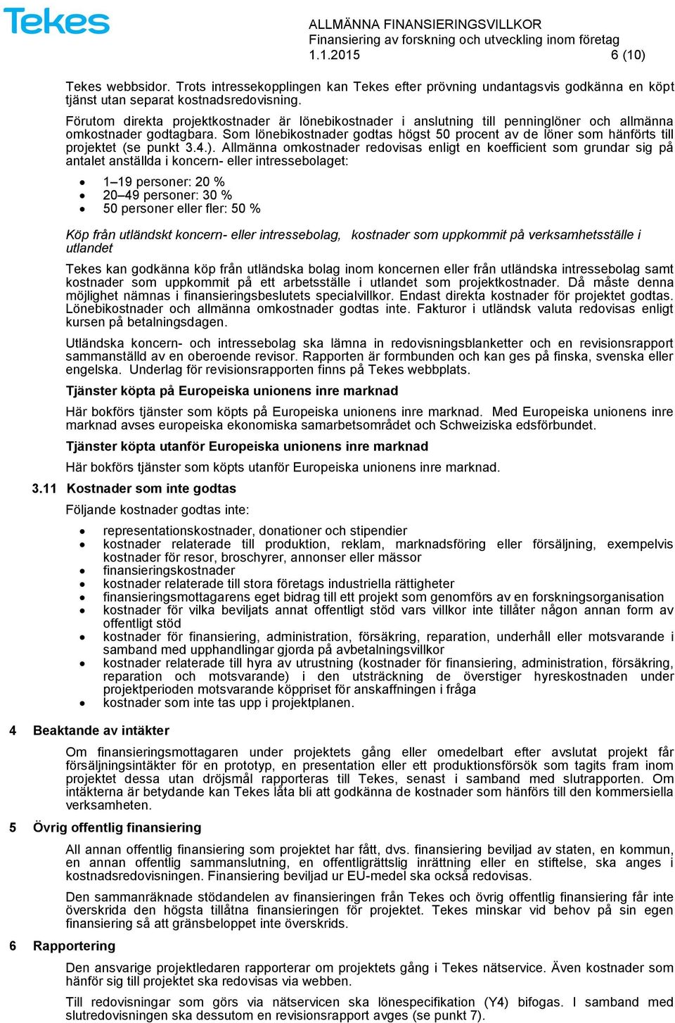 Som lönebikostnader godtas högst 50 procent av de löner som hänförts till projektet (se punkt 3.4.).