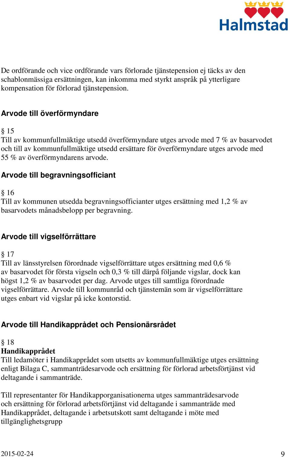 % av överförmyndarens arvode. Arvode till begravningsofficiant 16 Till av kommunen utsedda begravningsofficianter utges ersättning med 1,2 % av basarvodets månadsbelopp per begravning.